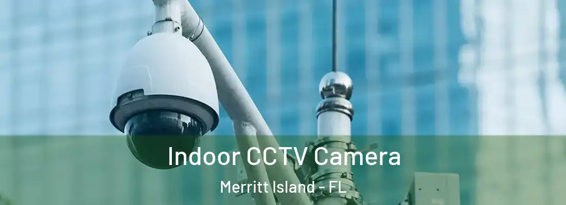 Indoor CCTV Camera Merritt Island - FL
