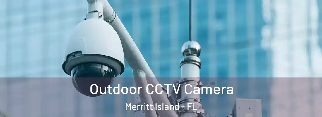 Outdoor CCTV Camera Merritt Island - FL